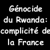 Génocide du Rwanda : complicité de la France