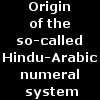 Origin of the so-called Hindu-Arabic numeral system