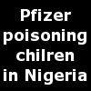 Pfizer poisoning children in Nigeria